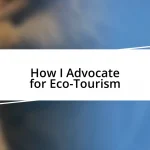 How I Advocate for Eco-Tourism