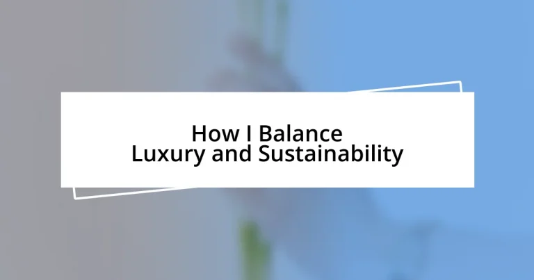 How I Balance Luxury and Sustainability