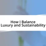 How I Balance Luxury and Sustainability