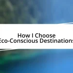 How I Choose Eco-Conscious Destinations