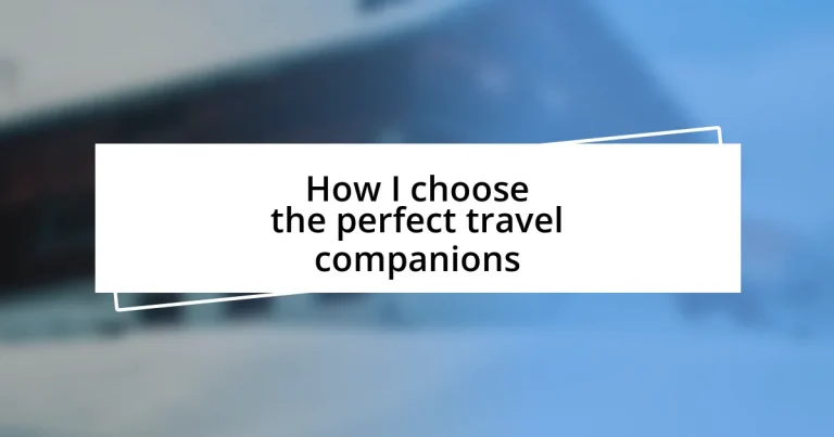 How I choose the perfect travel companions