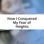 How I Conquered My Fear of Heights