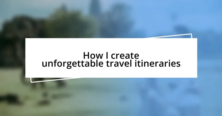 How I create unforgettable travel itineraries