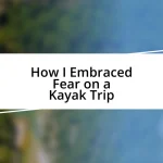 How I Embraced Fear on a Kayak Trip