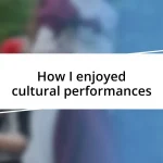 How I enjoyed cultural performances