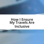 How I Ensure My Travels Are Inclusive