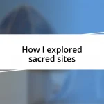 How I explored sacred sites