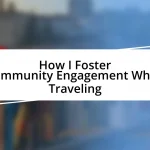 How I Foster Community Engagement When Traveling