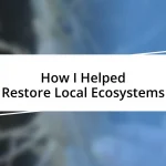 How I Helped Restore Local Ecosystems