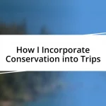 How I Incorporate Conservation into Trips