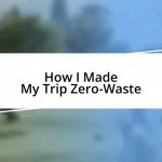 How I Made My Trip Zero-Waste