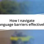 How I navigate language barriers effectively