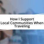 How I Support Local Communities When Traveling