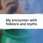 My encounter with folklore and myths