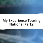 My Experience Touring National Parks