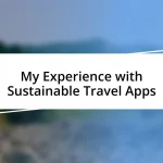 My Experience with Sustainable Travel Apps