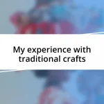 My experience with traditional crafts