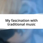 My fascination with traditional music