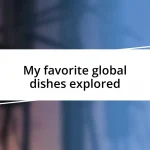 My favorite global dishes explored