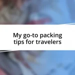 My go-to packing tips for travelers