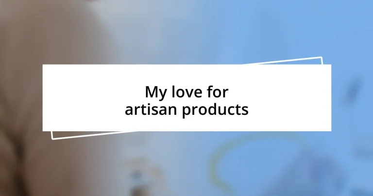 My love for artisan products