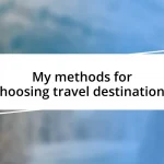 My methods for choosing travel destinations