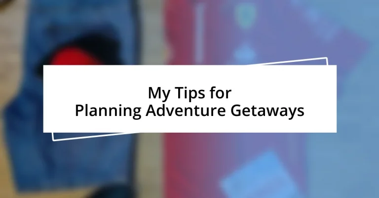 My Tips for Planning Adventure Getaways