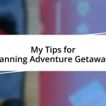 My Tips for Planning Adventure Getaways