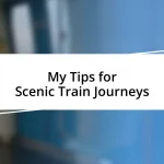 My Tips for Scenic Train Journeys