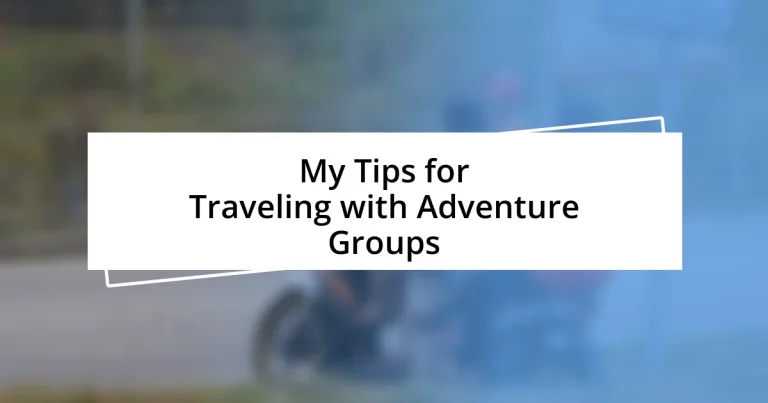 My Tips for Traveling with Adventure Groups