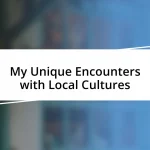 My Unique Encounters with Local Cultures