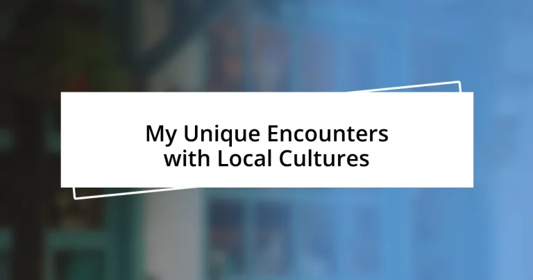 My Unique Encounters with Local Cultures