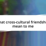 What cross-cultural friendships mean to me