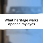 What heritage walks opened my eyes