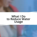 What I Do to Reduce Water Usage