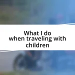 What I do when traveling with children