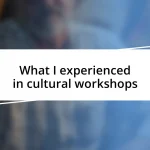 What I experienced in cultural workshops