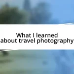 What I learned about travel photography