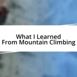 What I Learned From Mountain Climbing