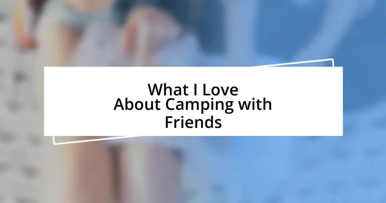 What I Love About Camping with Friends