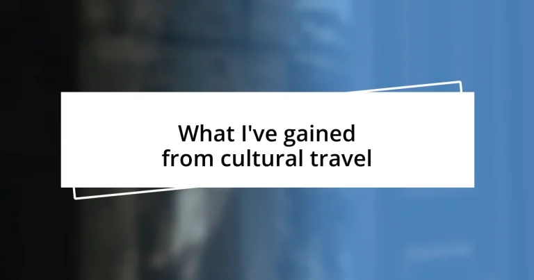 What I’ve gained from cultural travel