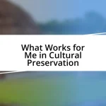 What Works for Me in Cultural Preservation