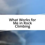 What Works for Me in Rock Climbing