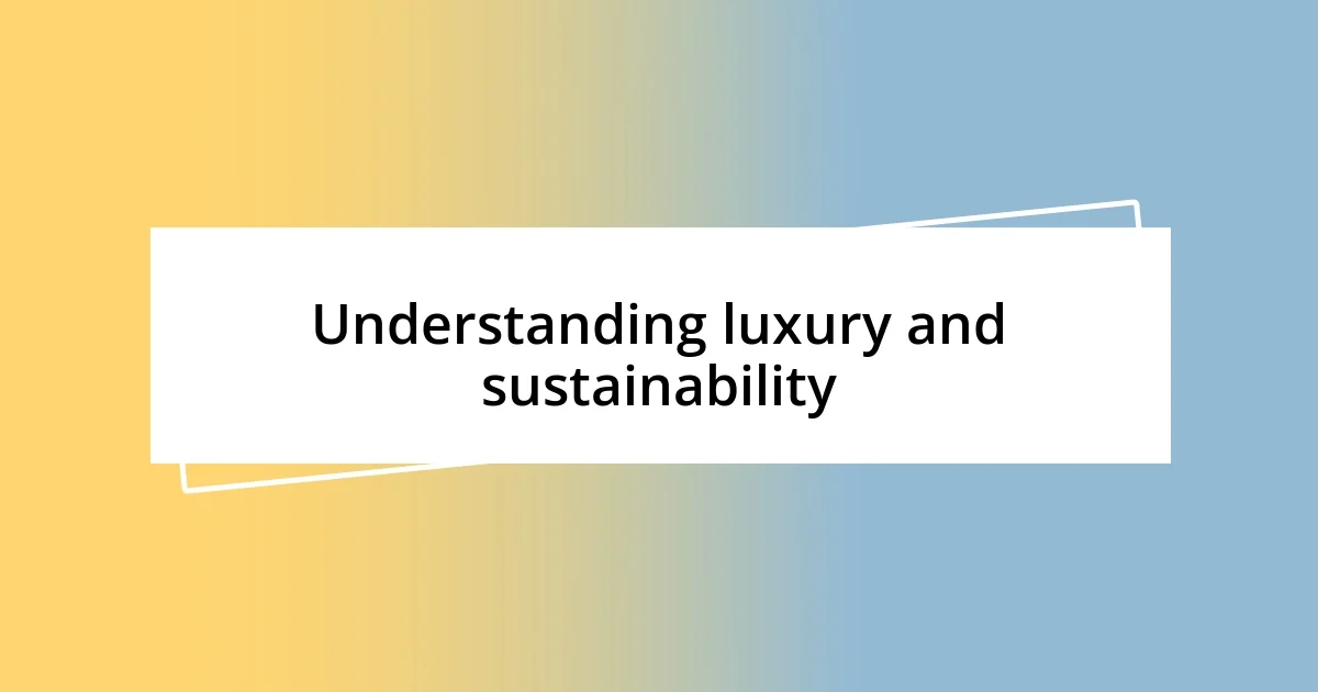 Understanding luxury and sustainability