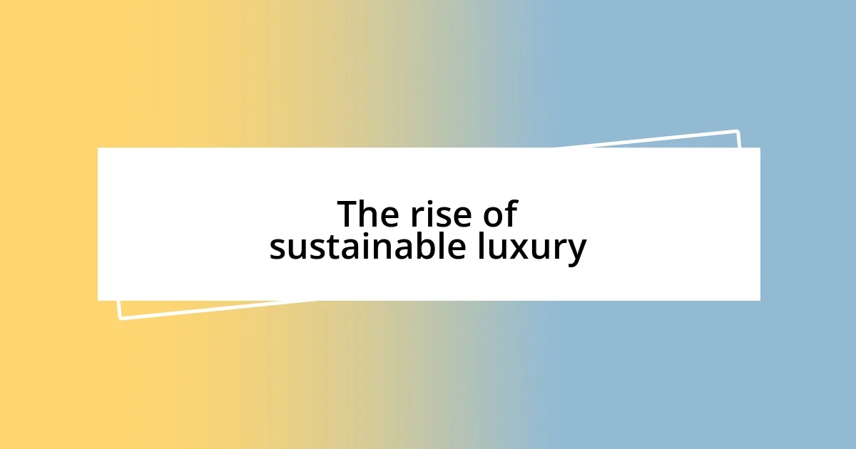 The rise of sustainable luxury