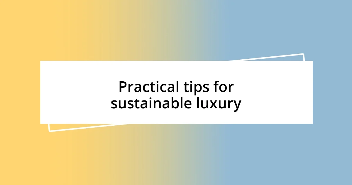 Practical tips for sustainable luxury