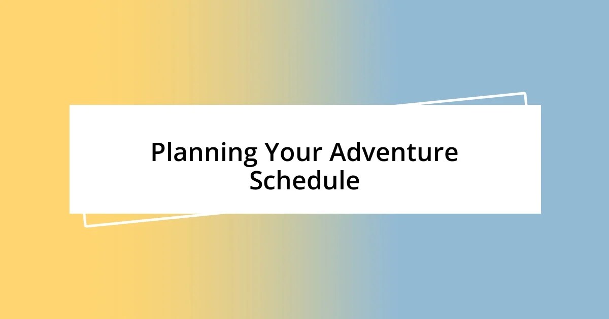 Planning Your Adventure Schedule