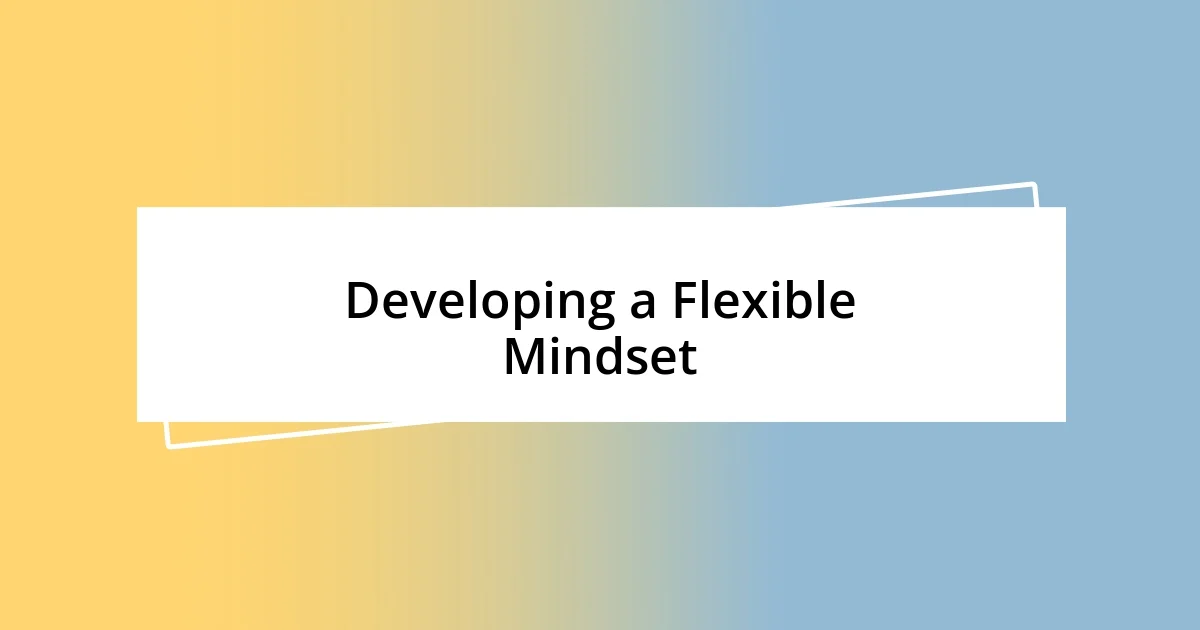 Developing a Flexible Mindset