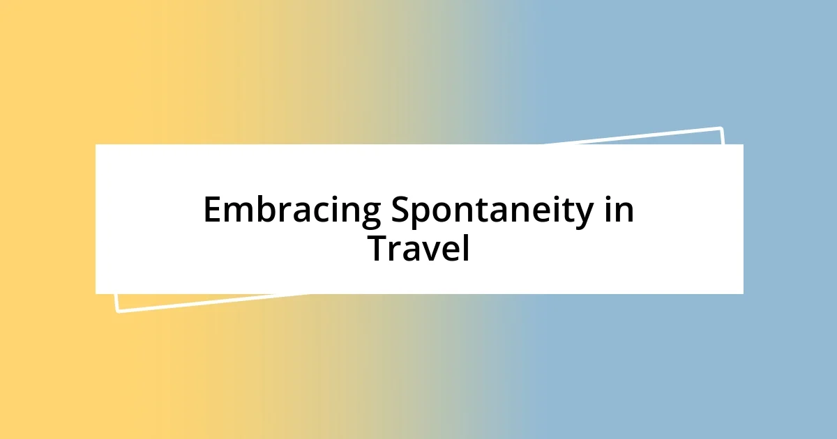 Embracing Spontaneity in Travel