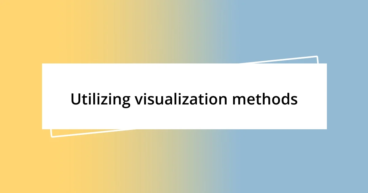 Utilizing visualization methods